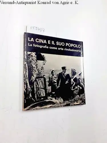 Ohne Angabe: La Cina e il suo popolo
 La forografia come arte rivoluzionaria. 