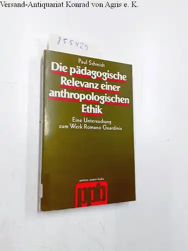 Schmidt, Paul: Die pädagogische Relevanz einer anthropologischen Ethik : eine Untersuchung z. Werk Romano Guardinis
 patmos-paper-backs. 