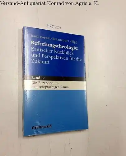Fornet-Betancourt, Raúl: Befreiungstheologie; Teil: Bd. 3., Die Rezeption im deutschsprachigen Raum. 