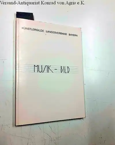 Künstlergilde Landesverband Bayern (Herausgeber): Musik - Bild;,Ausstellung, 1. Dezember 1995 bis 7. Januar 1996, Haus der Kultur Waldkraiburg u.a.; Katalog. 