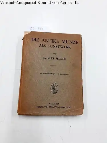 Regling, Dr. Kurt: Die antike Münze als Kunstwerk. Erste Ausgabe. Berlin, Schoetz & Parrhysius, 1924. * Mit 907 Münzabbildungen auf 45 Tafeln. 
