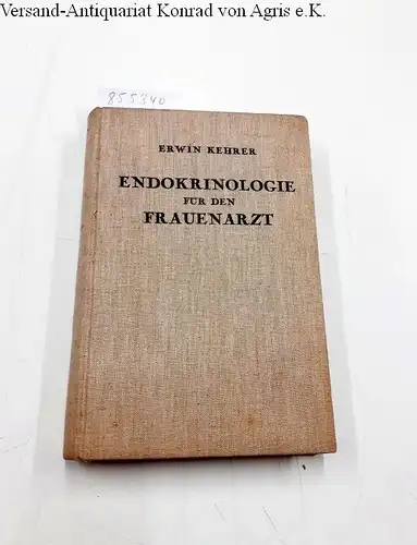 Kehrer, Erwin: Endokrinologie für den Frauenarzt in ihrer Beziehung zur Ovarialfunktion und insbesondere zur Amenorrhöe. Mit 34 Abbildungen. 
