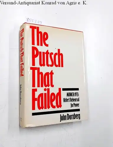 Dornberg, John: Putsch That Failed: Munich, 1923 - Hitler's Rehearsal for Power. 