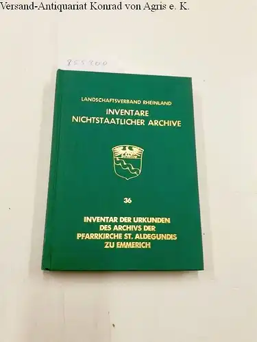 Brandts, Rudolf; Archiveratungsstelle (Hg.): Inventar der Urkunden des Archivs der Pfarrkirche St. Aldegundis zu Emmerich. 