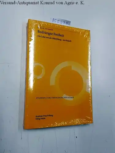 Demmer, Klaus: Bedrängte Freiheit: Die Lehre von der Mitwirkung - neu bedacht (Studien zur theologischen Ethik). 