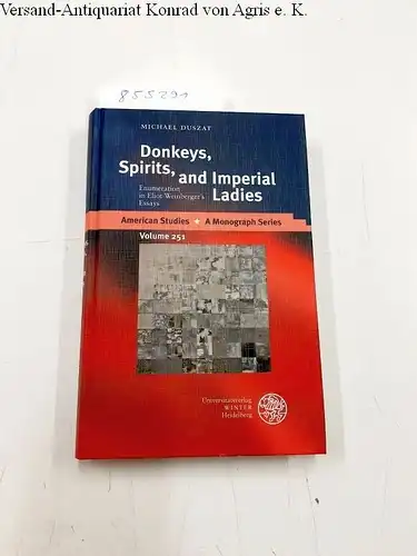 Duszat, Michael: Donkeys, Spirits, and Imperial Ladies: Enumeration in Eliot Weinberger's Essays (American Studies, Band 251). 