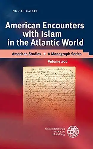 Waller, Nicole: American Encounters with Islam in the Atlantic World (American Studies, Band 202). 