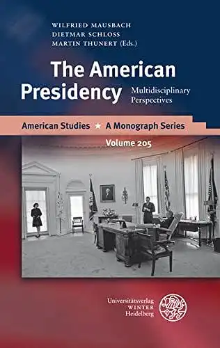 Mausbach, Wilfried, Dietmar Schloss and Martin Thunert: The American Presidency: Multidisciplinary Perspectives (American Studies: A Monograph Series, Band 205). 