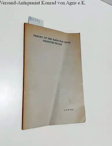 Cox, Jean August Maria: Theory of the Radiation from Oriented Nuclei : Proefschrift : Rijks-Universiteit Leiden 
 In englischer Sprache. 