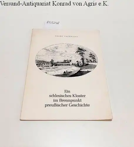 Toenniges, Franz: Ein schlesisches Kloster im Brennpunkt preußischer Geschichte. 
