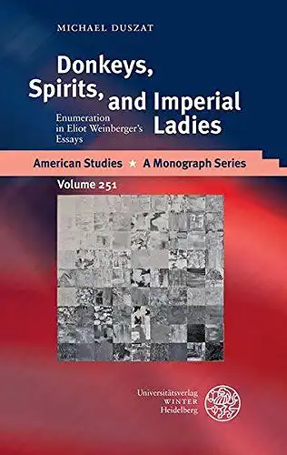 Duszat, Michael: Donkeys, Spirits, and Imperial Ladies: Enumeration in Eliot Weinberger's Essays (American Studies, Band 251). 
