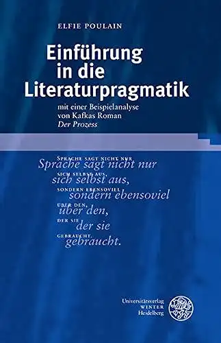 Poulain, Elfie: Einführung in die Literaturpragmatik: mit einer Beispielanalyse von Kafkas Roman âDer Prozessâ (Sprachwissenschaftliche Studienbücher). 