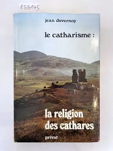 Duvernoy, Jean: Le Catharisme : La Religion des Cathares. 