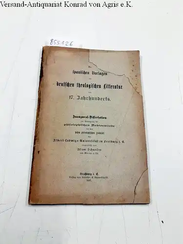 Schneider, Adam: Die spanischen Vorlagen der deutschen theologischen Litteratur des 16. und 17. Jahrhunderts / von Adam Schneider. 