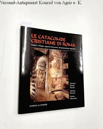 Bisconti, Fabrizio, Vincenzo Fiocchi Nicolai und Danilo Mazzoleni: Le catacombe christiane di Roma: Origini, sviluppo, apparati decorativi, documentazione epigrafica. 