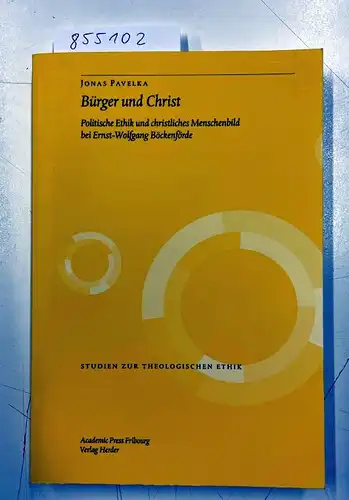 Pavelka, Jonas: Bürger und Christ: Politische Ethik und christliches Menschenbild bei Ernst-Wolfgang Böckenförde (Studien zur theologischen Ethik). 