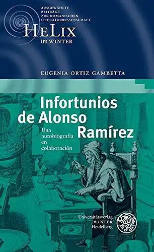 Ortiz, Gambetta Eugenia: Infortunios de Alonso Ramírez: Una autobiografía en colaboración: Una Autobiografia En Colaboracion (HeLix im WINTER, Band 4). 