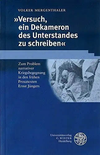 Mergenthaler, Volker: Versuch, ein Dekameron des Unterstandes zu schreiben: Zum Problem narrativer Kriegsbegegnung in den frühen Prosatexten Ernst Jüngers (Beiträge zur neueren Literaturgeschichte). 