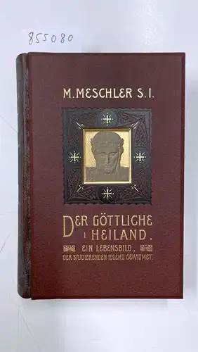Meschler, Moritz: Der göttliche Heiland. Ein Lebensbild der studierenden Jugend gewidmet. Mit einer Karte Palästina zur Zeit Jesu. 