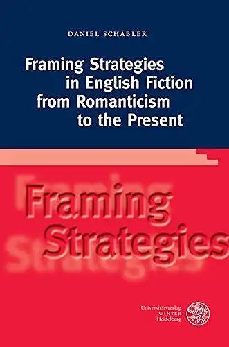 Schäbler, Daniel: Framing strategies in English fiction from Romanticism to the present
 Anglistische Forschungen ; Bd. 440. 