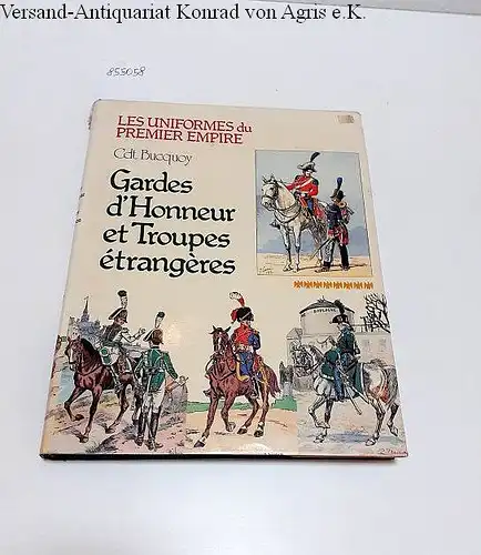 Bucquoy, E. L. und Guy Devautour: Les Uniformes Du 1er Empire 
 Gardes D'Honneur Et Troupes Etrangeres. 