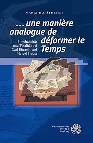 Horsthemke, Maria: une manière analogue de déformer le temps : Simultaneität und Totalität bei Carl Einstein und Marcel Proust
 Beiträge zur Literaturtheorie und Wissenspoetik ; Band 3. 