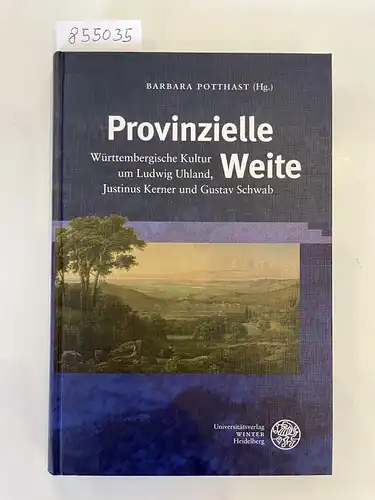 Potthast, Barbara (Hrsg.): Provinzielle Weite 
 Württembergische Kultur um Ludwig Uhland, Justinus Kerner und Gustav Schwab. 
