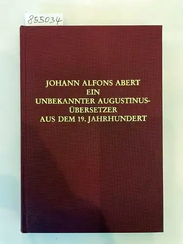 Eckermann, Willigis und Achim Krümmel: Johann Alfons Abert 
 Ein unbekannter Augustinusübersetzer aus dem 19. Jahrhundert. 