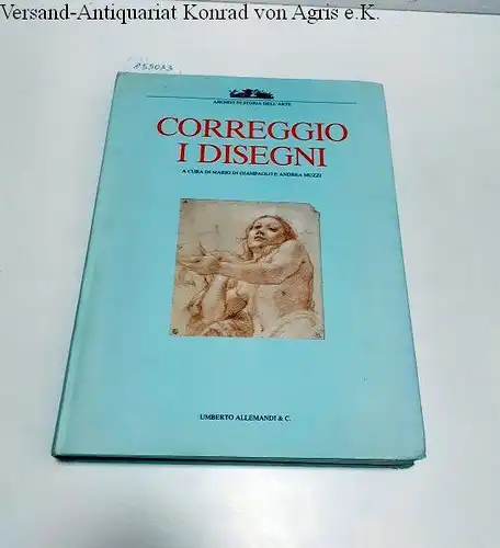 Di Giampaolo, Mario und Andrea Muzzi (Hrsg.): Correggio : I Disegni 
 Archivi Di Storia Dell'Arte : I Grandi Libri. 