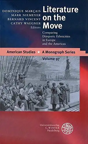 Marçais, Dominique, Mark Niemeyer and Bernard Vincent: Literature on the Move: Comparing Diasporic Ethnicities in Europe and the Americas (American Studies, Band 97). 