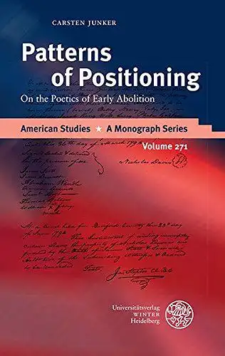 Junker, Carsten: Patterns of Positioning: On the Poetics of Early Abolition (American Studies, Band 271). 