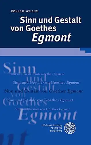 Schaum, Konrad: Sinn und Gestalt von Goethes 'Egmont' (Beiträge zur neueren Literaturgeschichte, Band 313). 