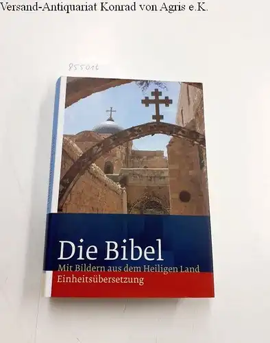 Bischöfe, Deutschlands: Die Bibel: Mit Bildern aus dem Heiligen Land. Einheitsübersetzung, Gesamtausgabe. 