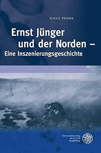 Penke, Niels: Ernst Jünger und der Norden: Eine Inszenierungsgeschichte (Frankfurter Beiträge zur Germanistik, Band 51). 