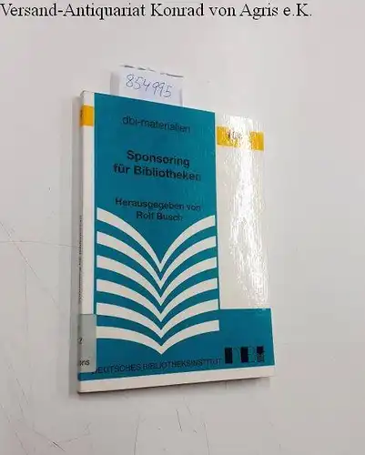 Busch, Rolf (Herausgeber): Sponsoring für Bibliotheken : [Vorträge, die auf einer Fachtagung zum Thema "Sponsoring in Bibliotheken?", veranstaltet am 11. Sepember 1997 von der Freien...