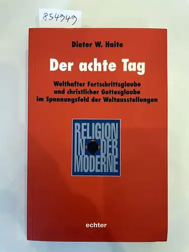 Haite, Dieter W: Der achte Tag 
 Welthafter Fortschrittsglaube und christlicher Gottesglaube im Spannungsfeld der Weltausstellungen. 