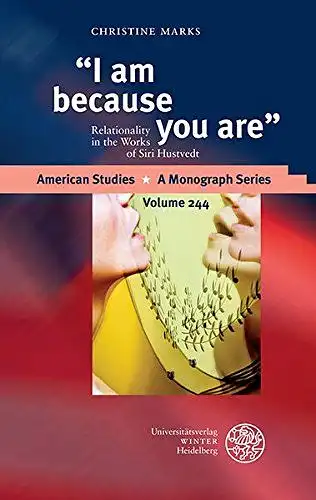 Marks, Christine: I am because you are: Relationality in the Works of Siri Hustvedt (American Studies, Band 244). 