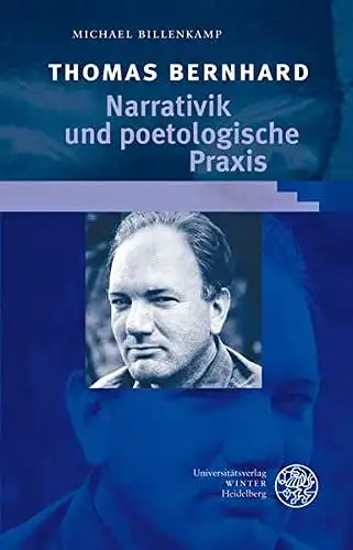 Billenkamp, Michael: Thomas Bernhard: Narrativik und poetologische Praxis (Beiträge zur neueren Literaturgeschichte). 