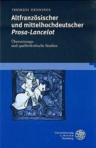Hennings, Thordis: Altfranzösischer und mittelhochdeutscher Prosa-Lancelot: Übersetzungs- und quellenkritische Studien (Beiträge zur älteren Literaturgeschichte). 