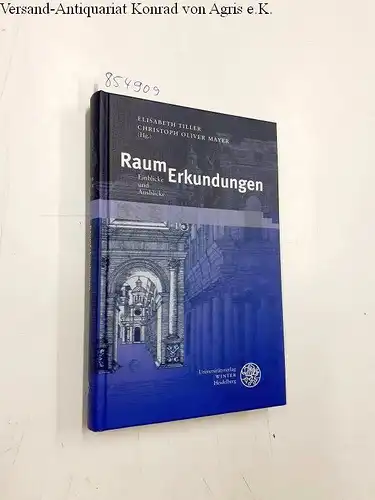 Tiller, Elisabeth und Christoph Oliver Mayer: RaumErkundungen: Einblicke und Ausblicke (Beiträge zur neueren Literaturgeschichte). 