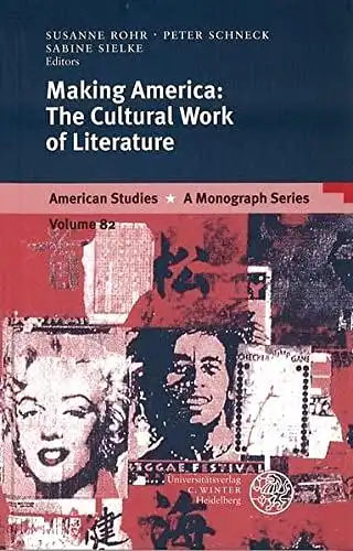 Rohr, Susanne, Peter Schneck and Sabine Sielke: Making America: The Cultural Work of Literature (American Studies: A Monograph Series, Band 82). 