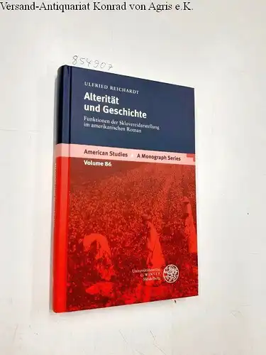 Reichardt, Ulfried: Alterität und Geschichte: Funktionen der Sklavereidarstellung im amerikanischen Roman (American Studies: A Monograph Series, Band 86). 