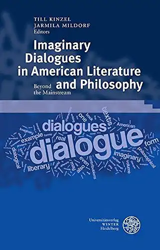 Kinzel, Till and Jarmila Mildorf: Imaginary Dialogues in American Literature and Philosophy: Beyond the Mainstream (Germanisch Romanische Monatsschrift, Band 62). 