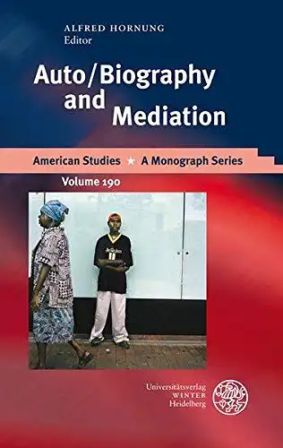 Hornung, Alfred: Auto/Biography and Mediation (American Studies / A Monograph Series). 