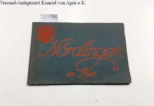 Beyschlag, Heinrich und Ludwi. Mußgnug: NÖRDLINGEN im Ries. 34 Bilder aus Nördlingen nach Aufnahmen von Dr. Heinrich Beyschlag mit Text von Stadtarchivar Ludwig Mußgnug. 