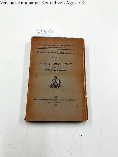 PONT-SAINTE-MAXENCE, Guernes de: La vie de Saint Thomas Becket. Editée par Emmanuel Walberg. 