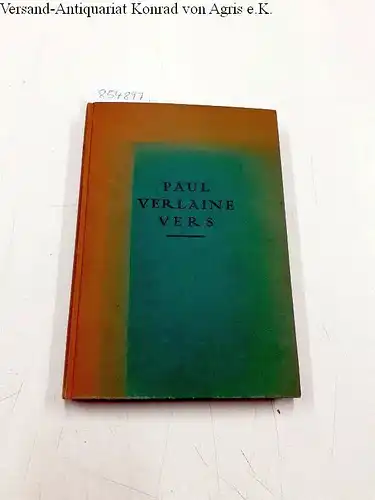 Verlaine, Paul: Vers; Poemes Saturniens; Fetes Galantes; La Bonne Chanson; Romances Sans Paroles; Sagesse; Jadis Et Naguere; Amour. 