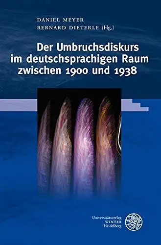 Meyer, Daniel (Herausgeber) und Bernard (Herausgeber) Dieterle: Der Umbruchsdiskurs im deutschsprachigen Raum zwischen 1900 und 1938
 Daniel Meyer ; Bernard Dieterle (Hg.) / Euphorion / Beihefte zum Euphorion ; H. 63. 