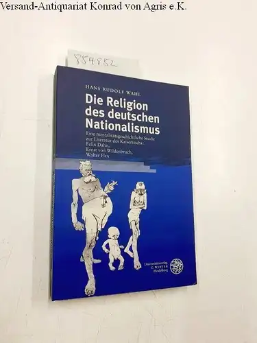 Wahl, Hans Rudolf: Die Religion des deutschen Nationalismus. Eine mentalitätsgeschichtliche Studie zur Literatur des Kaiserreiches: Felix Dahn, Ernst Wildenbruch, Walter Flex (Neue Bremer Beiträge). 