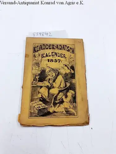 Scholz, W. (Illustrationen): Humoristisch-satyrischer Volks-Kalender des Kladderadatsch für das Jahr 1857. 